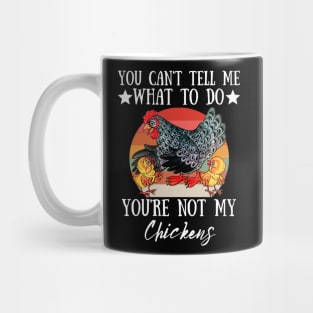 You Can't Tell Me What To Do You're Not My Chickens, Funny Farmer Chicken Lover Gift Mug